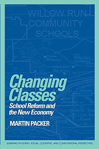 9780521645409: Changing Classes Paperback: School Reform and the New Economy (Learning in Doing: Social, Cognitive and Computational Perspectives)