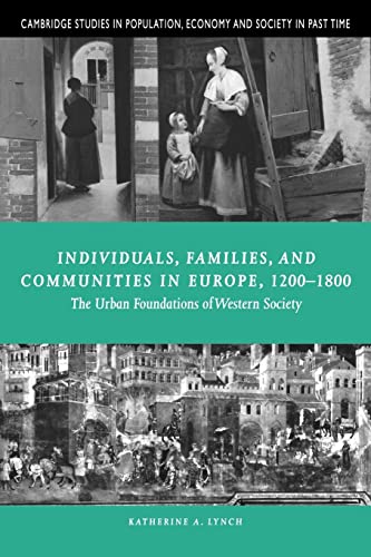 Beispielbild fr Individuals, Families, and Communities in Europe, 1200-1800: The Urban Foundations of Western Society: 37 (Cambridge Studies in Population, Economy and Society in Past Time, Series Number 37) zum Verkauf von Bahamut Media