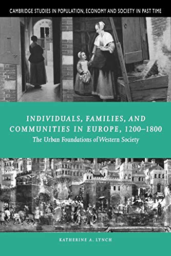 Stock image for Individuals, Families, and Communities in Europe, 1200-1800: The Urban Foundations of Western Society: 37 (Cambridge Studies in Population, Economy and Society in Past Time, Series Number 37) for sale by Bahamut Media