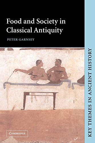 Food and Society in Classical Antiquity - Key Themes in Ancient History