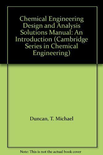 Chemical Engineering Design and Analysis Solutions Manual: An Introduction (Cambridge Series in Chemical Engineering) (9780521646062) by Duncan, T. Michael; Reimer, Jeffrey A.