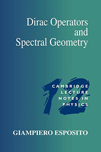 Dirac Operators and Spectral Geometry (Cambridge Lecture Notes in Physics, Series Number 12)