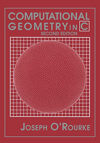 Stock image for Computational Geometry in C (Cambridge Tracts in Theoretical Computer Science (Paperback)) for sale by BooksRun