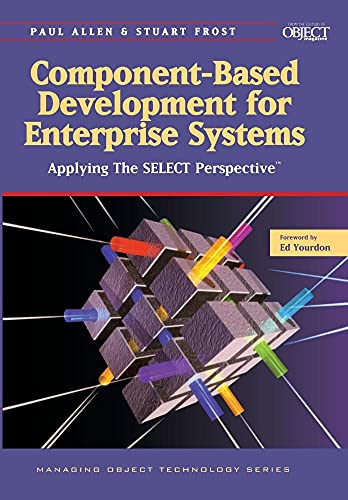 Component-Based Development for Enterprise Systems: Applying the SELECT Perspective (SIGS: Managing Object Technology, Series Number 13) (9780521649995) by Allen, Paul