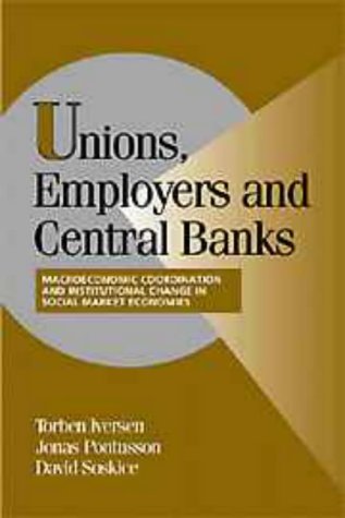 Stock image for Unions, employers, and central banks : macroeconomic coordination and institutional change in social market economies. (Cambridge studies in comparative politics). Ex-Library. for sale by Yushodo Co., Ltd.