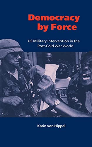 Imagen de archivo de Democracy by Force : US Military Intervention in the Post-Cold War World a la venta por Better World Books