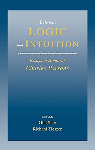 Imagen de archivo de Between Logic and Intuition: Essays in Honor of Charles Parsons a la venta por Crestview Books