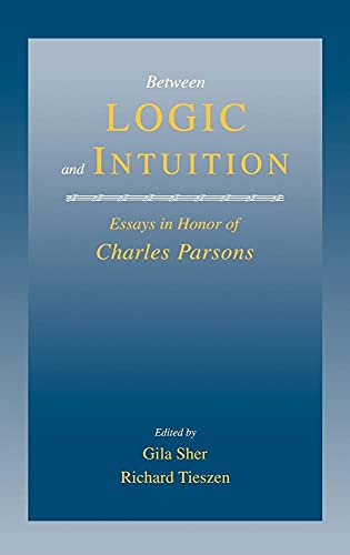 Stock image for Between Logic and Intuition: Essays in Honor of Charles Parsons for sale by Crestview Books