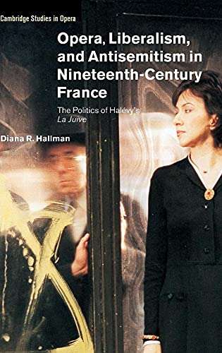 9780521650861: Opera, Liberalism, and Antisemitism in Nineteenth-Century France Hardback: The Politics of Halvy's La Juive (Cambridge Studies in Opera)