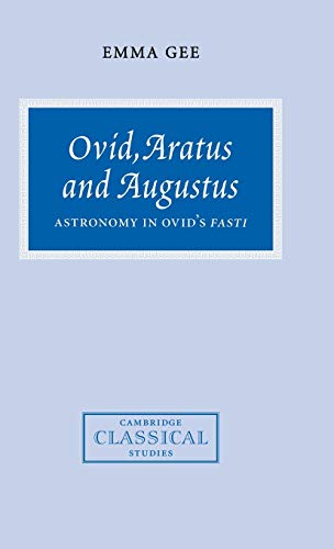 Imagen de archivo de Ovid, Aratus and Augustus: Astronomy in Ovid's Fasti (Cambridge Classical Studies) a la venta por Albion Books