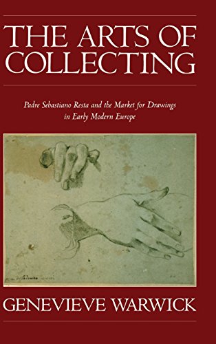 9780521652650: The Arts of Collecting: Padre Sebastiano Resta and the Market for Drawings in Early Modern Europe