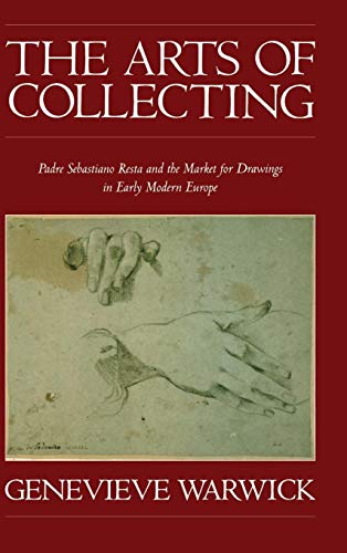 9780521652650: The Arts Of Collecting: Padre Sebastiano Resta and the Market for Drawings in Early Modern Europe