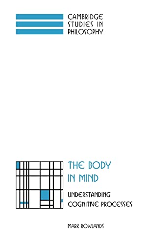 9780521652742: The Body in Mind Hardback: Understanding Cognitive Processes (Cambridge Studies in Philosophy)