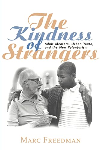 Imagen de archivo de The Kindness of Strangers: Adult Mentors, Urban Youth, and the New Voluntarism a la venta por ThriftBooks-Dallas