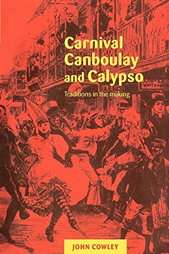 

Carnival, Canboulay and Calypso: Traditions in the Making