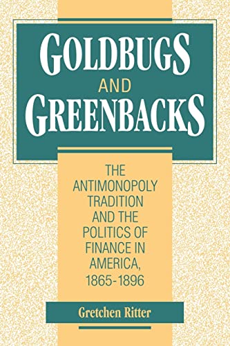 Stock image for Goldbugs and Greenbacks: The Antimonopoly Tradition and the Politics of Finance in America, 1865-1896 for sale by SecondSale