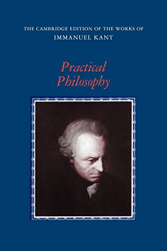 Stock image for Practical Philosophy (The Cambridge Edition of the Works of Immanuel Kant) for sale by BooksRun