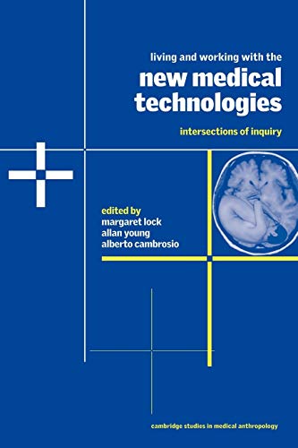 Beispielbild fr Living and Working with the New Medical Technologies: Intersections of Inquiry (Cambridge Studies in Medical Anthropology, Series Number 8) zum Verkauf von BooksRun