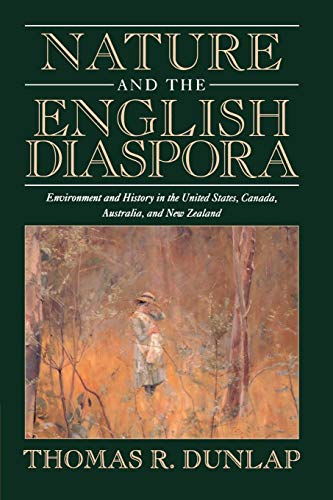 Nature and the English Diaspora: Environment and History in the United States, Canada, Australia, and New Zealand (Studies in Environment and History) (9780521657006) by Dunlap, Thomas