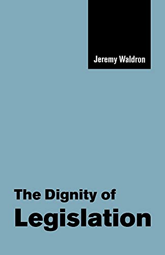 The Dignity of Legislation (The Seeley Lectures, Series Number 2) (9780521658836) by Waldron