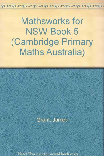 Mathsworks for NSW Book 5 (Cambridge Primary Maths Australia) (9780521659444) by Grant, James; Lewis, Edward; Lewis, Steve; Marks, Edward; Cribb, Peter; Cross, David