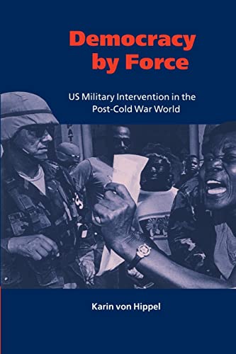 Imagen de archivo de Democracy by Force : US Military Intervention in the Post-Cold War World a la venta por Better World Books: West