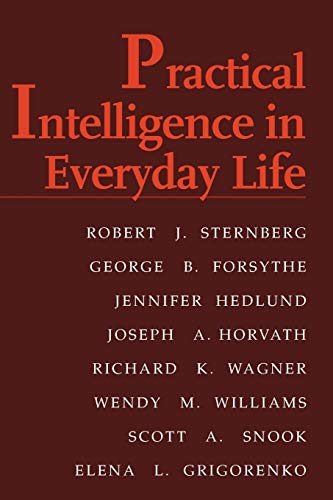 Practical Intelligence in Everyday Life (9780521659581) by Sternberg PhD, Robert J.; Forsythe, George B.; Hedlund, Jennifer; Horvath, Joseph A.; Wagner, Richard K.; Williams, Wendy M.; Snook, Scott A.;...