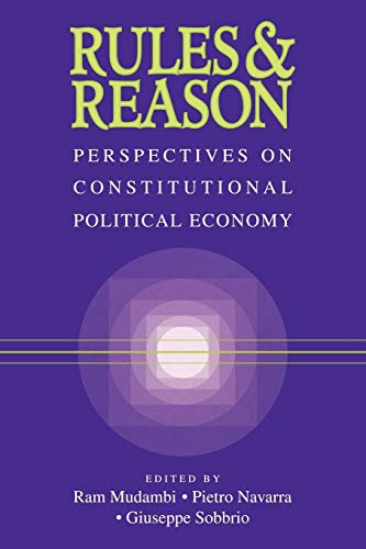 Rules And Reason: Perspectives On Constitutional Political Economy