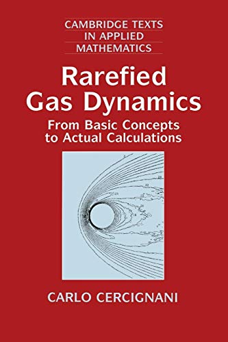 Stock image for Rarefied Gas Dynamics: From Basic Concepts to Actual Calculations (Cambridge Texts in Applied Mathematics, Series Number 21) for sale by GoldenDragon