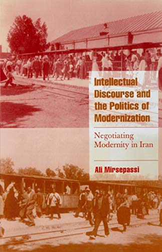 9780521659970: Intellectl Discourse Politic Modern: Negotiating Modernity in Iran