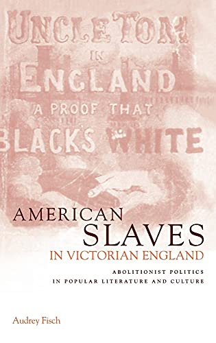 Stock image for American Slaves in Victorian England Abolitionist Politics in Popular Literature and Culture for sale by Michener & Rutledge Booksellers, Inc.