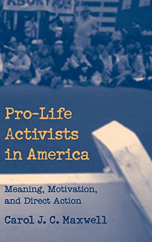 Beispielbild fr Pro-life Activists In America: Meaning, Motivation, and Direct Action zum Verkauf von Prior Books Ltd