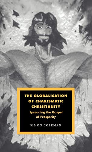 Beispielbild fr The Globalisation of Charismatic Christianity (Cambridge Studies in Ideology and Religion, Series Number 12) zum Verkauf von Books From California