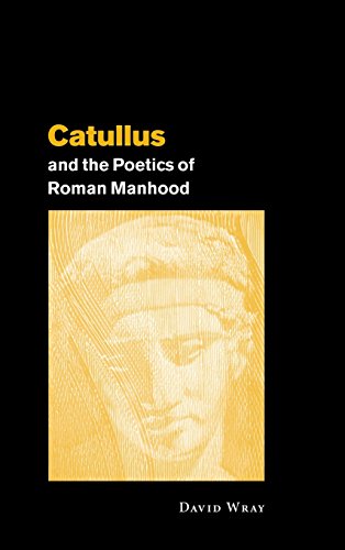 Catullus and the Poetics of Roman Manhood (9780521661270) by Wray, David