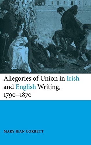 Allegories Of Union In Irish And English Writing 1790 - 1870