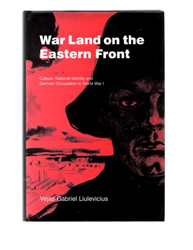 9780521661577: War Land on the Eastern Front: Culture, National Identity, and German Occupation in World War I (Studies in the Social and Cultural History of Modern Warfare, Series Number 9)