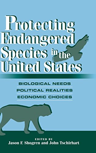 PROTECTING ENDANGERED SPECIES IN THE UNITED STATES Biological Needs, Political Realities, Economi...