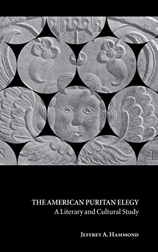 The American Puritan Elegy: A Literary and Cultural Study (Cambridge Studies in American Literatu...