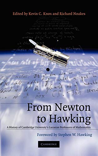 From Newton to Hawking : A History of Cambridge University's Lucasian Professors of Mathematics - Kevin Knox