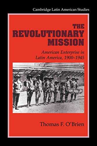 Beispielbild fr The Revolutionary Mission: American Enterprise in Latin America, 1900-1945 (Cambridge Latin American Studies) zum Verkauf von Wonder Book