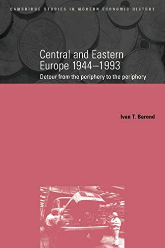 Imagen de archivo de Central and Eastern Europe, 1944?1993: Detour from the Periphery to the Periphery (Cambridge Studies in Modern Economic History, Series Number 1) a la venta por Decluttr