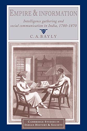 Stock image for Empire and Information: Intelligence Gathering and Social Communication in India, 1780 "1870 (Cambridge Studies in Indian History and Society, Series Number 1) for sale by WorldofBooks