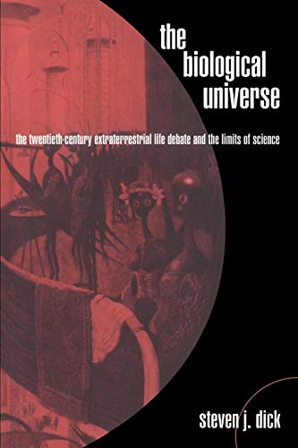 The Biological Universe - The Twentieth Century Extraterrestrial Life Debate and the Limits of Sc...