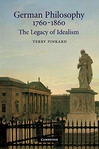 Beispielbild fr German Philosophy 17601860 The Legacy of Idealism: The Legacy of Idealism zum Verkauf von Monster Bookshop