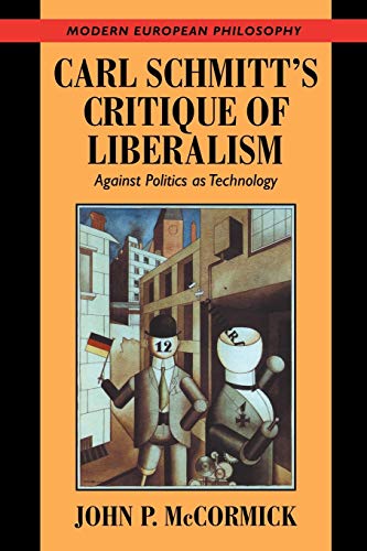 9780521664578: Carl Schmitt's Critique of Liberalism Paperback: Against Politics as Technology (Modern European Philosophy)