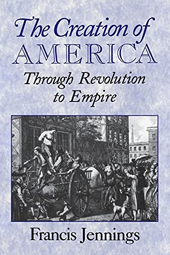 Imagen de archivo de The Creation of America: Through Revolution To Empire a la venta por Chiron Media