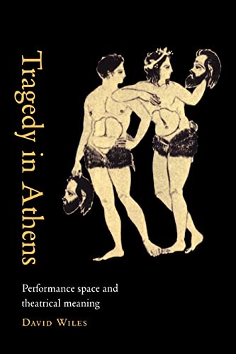 9780521666152: Tragedy in Athens: Performance Space and Theatrical Meaning