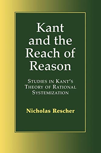 Stock image for Kant and the Reach of Reason: Studies in Kant's Theory of Rational Systematization for sale by My Dead Aunt's Books