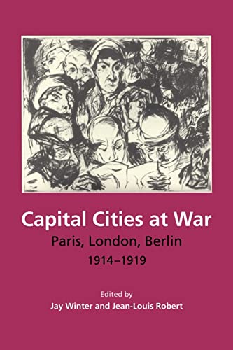Imagen de archivo de Capital Cities at War: Paris, London, Berlin 1914 "1919 (Studies in the Social and Cultural History of Modern Warfare, Series Number 2) a la venta por HPB-Red