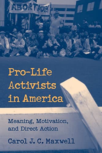 Beispielbild fr Pro-Life Activists in America: Meaning, Motivation, and Direct Action zum Verkauf von Wonder Book